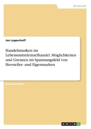 Cover image for Handelsmarken im Lebensmitteleinzelhandel. Moeglichkeiten und Grenzen im Spannungsfeld von Hersteller- und Eigenmarken