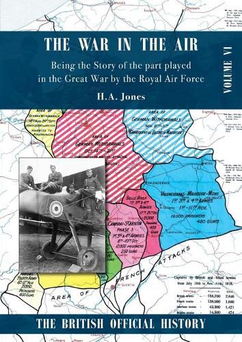 War in the Air. Being the Story of the part played in the Great War by the Royal Air Force: Volume Six