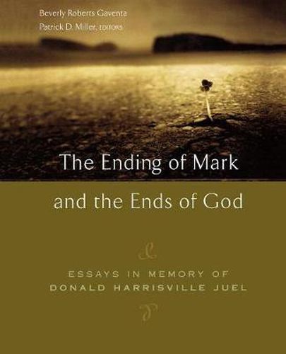 The Ending of Mark and the Ends of God: Essays in Memory of Donald Harrisville Juel