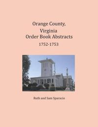 Cover image for Orange County, Virginia Order Book Abstracts 1752-1753