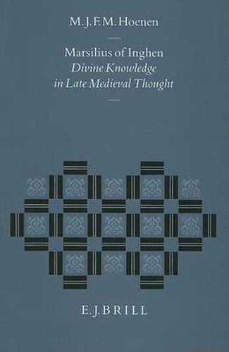 Cover image for Marsilius of Inghen: Divine Knowledge in Late Medieval Thought