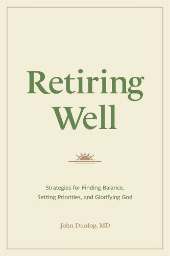 Cover image for Retiring Well: Strategies for Finding Balance, Setting Priorities, and Glorifying God