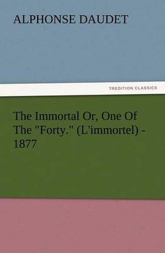 Cover image for The Immortal Or, One of the Forty. (L'Immortel) - 1877