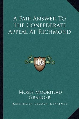 Cover image for A Fair Answer to the Confederate Appeal at Richmond a Fair Answer to the Confederate Appeal at Richmond