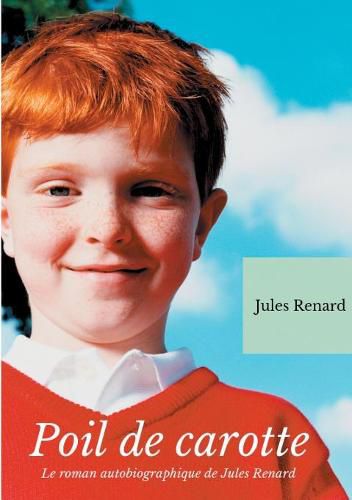 Poil de Carotte: Le roman autobiographique de Jules Renard (texte integral)