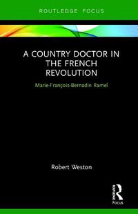 Cover image for A Country Doctor in the French Revolution: Marie-Francois-Bernadin Ramel