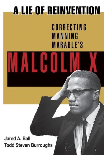 Cover image for A Lie of Reinvention: Correcting Manning Marable's Malcolm X