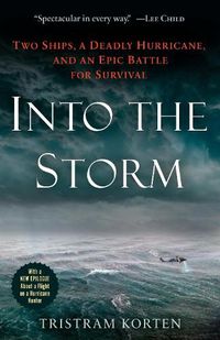 Cover image for Into the Storm: Two Ships, a Deadly Hurricane, and an Epic Battle for Survival