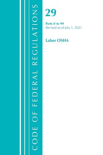 Cover image for Code of Federal Regulations, Title 29 Labor/OSHA 0-99, Revised as of July 1, 2021