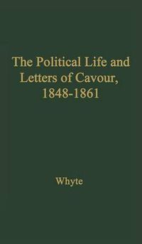 Cover image for The Political Life and Letters of Cavour, 1848-1861