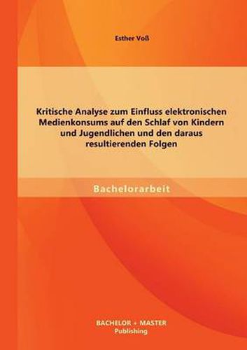 Cover image for Kritische Analyse zum Einfluss elektronischen Medienkonsums auf den Schlaf von Kindern und Jugendlichen und den daraus resultierenden Folgen