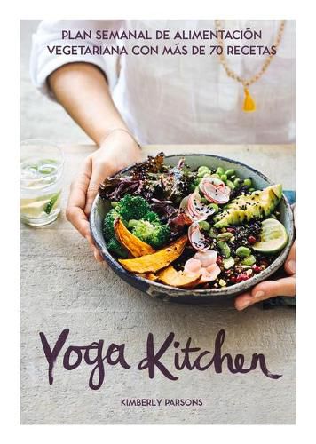Cover image for Yoga Kitchen: Plan Semanal de Alimentacion Con Mas de 70 Recetas Vegetarianas