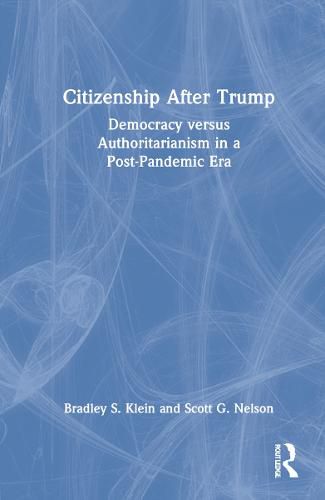 Citizenship After Trump: Democracy versus Authoritarianism in a Post-Pandemic Era