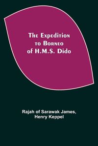 Cover image for The Expedition to Borneo of H.M.S. Dido