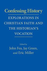 Cover image for Confessing History: Explorations in Christian Faith and the Historian's Vocation