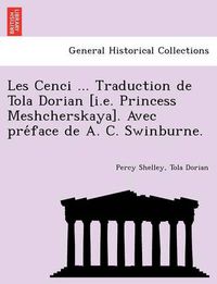 Cover image for Les Cenci ... Traduction de Tola Dorian [I.E. Princess Meshcherskaya]. Avec Pre Face de A. C. Swinburne.