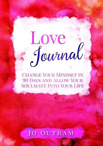 Cover image for Love Journal - Change Your Mindset in 90 Days And Allow Your Soulmate Into Your Life