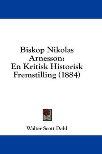 Cover image for Biskop Nikolas Arnesson: En Kritisk Historisk Fremstilling (1884)