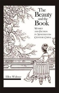 Cover image for The Beauty and the Book: Women and Fiction in Nineteenth-Century China