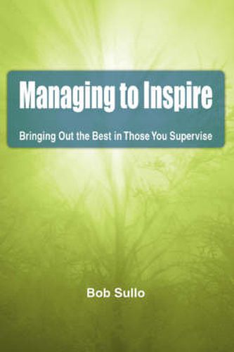Cover image for Managing to Inspire: Bringing Out the Best in Those You Supervise