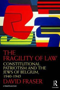 Cover image for The Fragility of Law: Constitutional Patriotism and the Jews of Belgium, 1940-1945