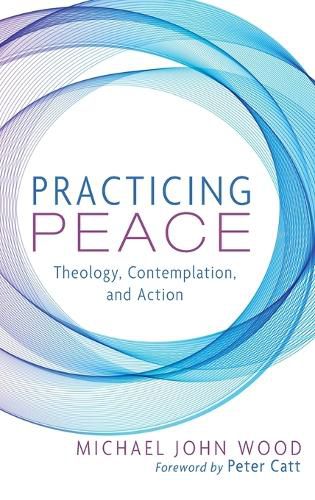 Cover image for Practicing Peace: Theology, Contemplation, and Action