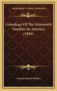 Cover image for Genealogy of the Ainsworth Families in America (1894)