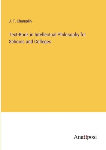 Cover image for Text-Book in Intellectual Philosophy for Schools and Colleges