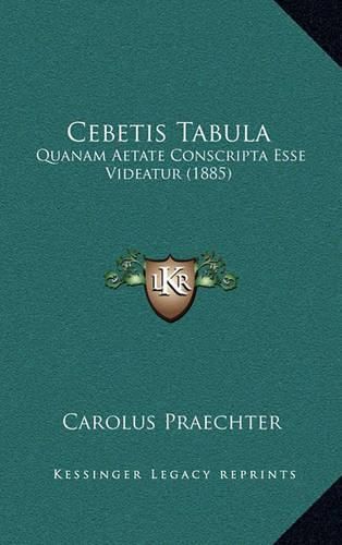 Cover image for Cebetis Tabula: Quanam Aetate Conscripta Esse Videatur (1885)