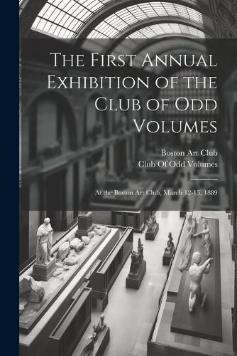 Cover image for The First Annual Exhibition of the Club of Odd Volumes