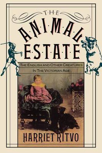 Cover image for The Animal Estate: The English and Other Creatures in Victorian England