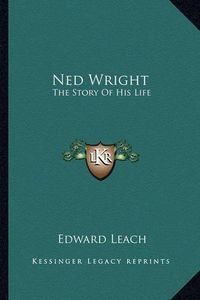 Cover image for Ned Wright: The Story of His Life