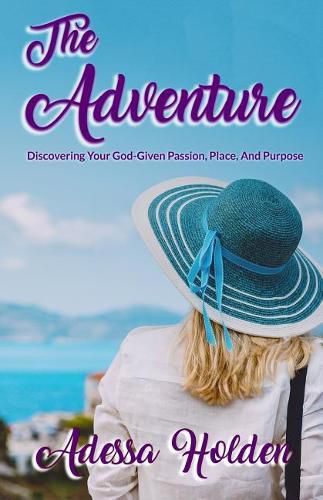 Cover image for The Adventure: Discovering Your God-Given Passion, Place, and Purpose