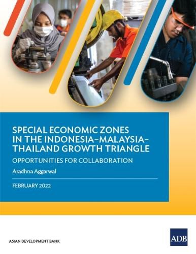 Cover image for Special Economic Zones in the Indonesia-Malaysia-Thailand Growth Triangle: Opportunities for Collaboration