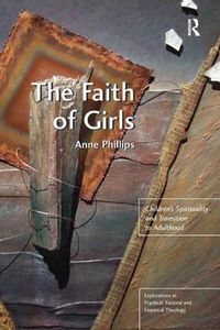 Cover image for The Faith of Girls: Children's Spirituality and Transition to Adulthood