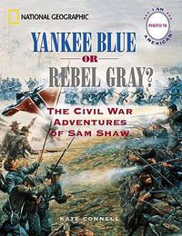 Cover image for Yankee Blue or Rebel Gray?: The Civil War Adventures of Sam Shaw