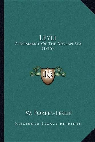 Cover image for Leyli Leyli: A Romance of the Aegean Sea (1915) a Romance of the Aegean Sea (1915)