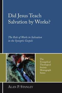 Cover image for Did Jesus Teach Salvation by Works?: The Role of Works in Salvation in the Synoptic Gospels