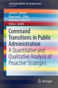 Cover image for Command Transitions in Public Administration: A Quantitative and Qualitative Analysis of Proactive Strategies