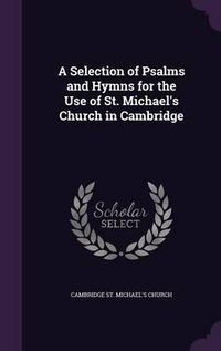 Cover image for A Selection of Psalms and Hymns for the Use of St. Michael's Church in Cambridge