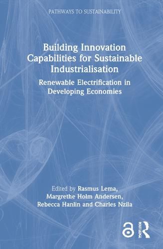 Cover image for Building Innovation Capabilities for Sustainable Industrialisation: Renewable Electrification in Developing Economies