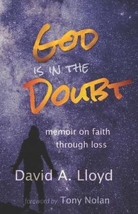 Cover image for God Is In the Doubt: memoir on keeping faith through loss