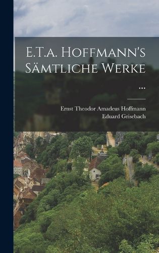 Cover image for E.T.a. Hoffmann's Saemtliche Werke ...