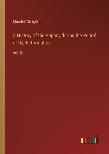 Cover image for A History of the Papacy during the Period of the Reformation