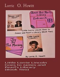 Cover image for Little Lorrie Lincoln Goes to James and Pearl's Library (Book Two)