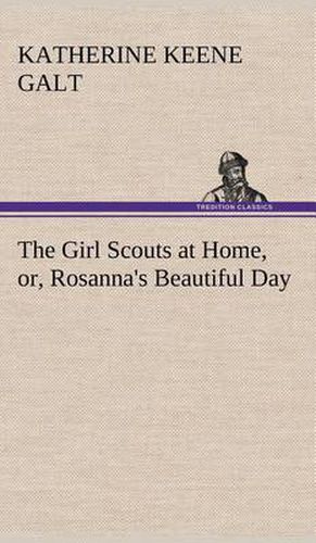 The Girl Scouts at Home, or, Rosanna's Beautiful Day