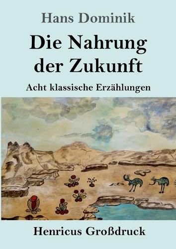 Die Nahrung der Zukunft (Grossdruck): Acht klassische Erzahlungen