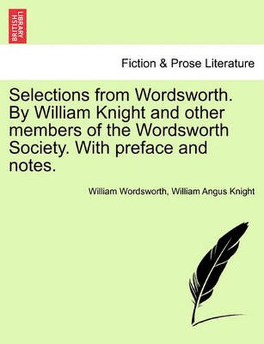 Cover image for Selections from Wordsworth. by William Knight and Other Members of the Wordsworth Society. with Preface and Notes.