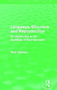 Cover image for Language, Structure and Reproduction (Routledge Revivals): An Introduction to the Sociology of Basil Bernstein