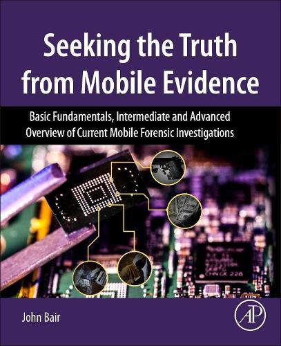 Cover image for Seeking the Truth from Mobile Evidence: Basic Fundamentals, Intermediate and Advanced Overview of Current Mobile Forensic Investigations